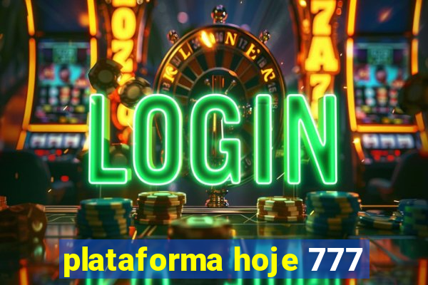 plataforma hoje 777